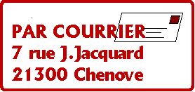 Par courrier 7 rue J.Jacquard 21300 Chenove